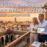 Investir dans l'immobilier au Maroc en tant qu'étranger : sécurité juridique, garanties et réalités du marché